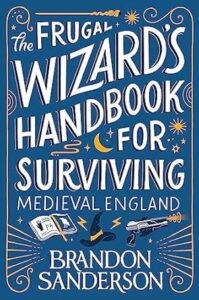 Brandon Sanderson prossime uscite Italia - the frugal wizards handbook for surviving medieval england